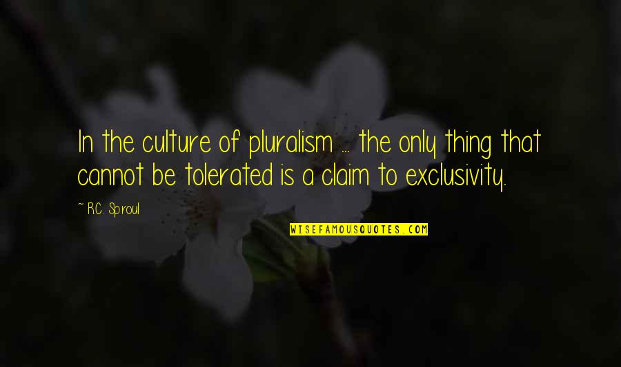 Popsie Randolph Quotes By R.C. Sproul: In the culture of pluralism ... the only Popsie Randolph Quotes By R.C. Sproul: In the culture of pluralism ... the only