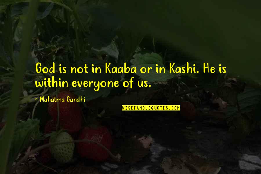 Popsies Quotes By Mahatma Gandhi: God is not in Kaaba or in Kashi.