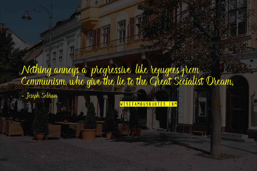 Poptastic Party Quotes By Joseph Sobran: Nothing annoys a 'progressive' like refugees from Communism, Poptastic Party Quotes By Joseph Sobran: Nothing annoys a 'progressive' like refugees from Communism,