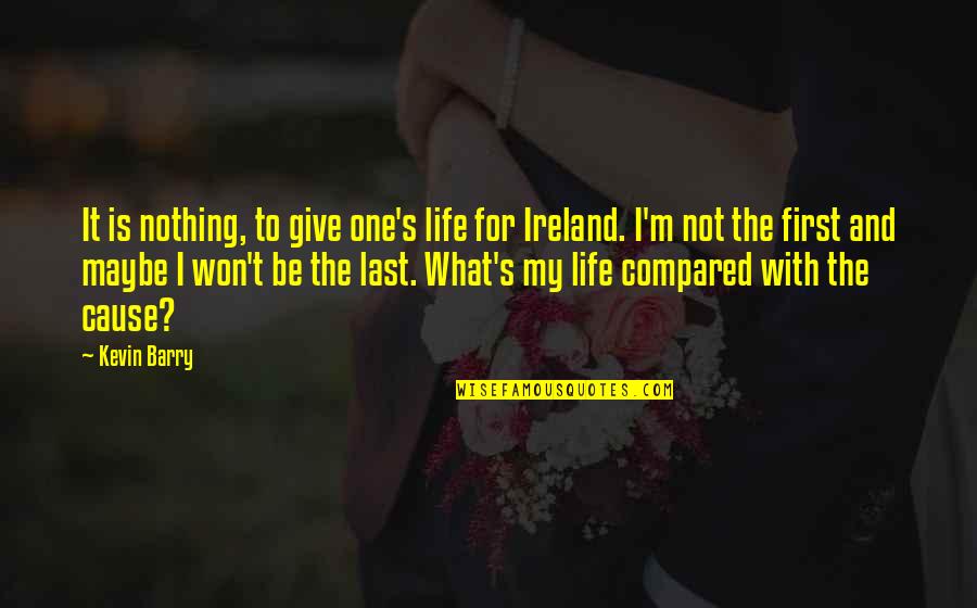 Poptropican 1 Quotes By Kevin Barry: It is nothing, to give one's life for Poptropican 1 Quotes By Kevin Barry: It is nothing, to give one's life for
