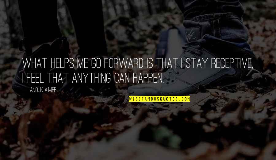 Poptropican Quotes By Anouk Aimee: What helps me go forward is that I
