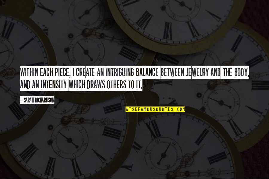 Popualtion Quotes By Sarah Richardson: Within each piece, I create an intriguing balance Popualtion Quotes By Sarah Richardson: Within each piece, I create an intriguing balance