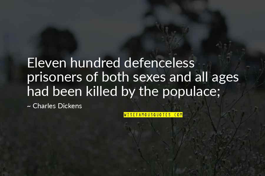 Populace Quotes By Charles Dickens: Eleven hundred defenceless prisoners of both sexes and Populace Quotes By Charles Dickens: Eleven hundred defenceless prisoners of both sexes and