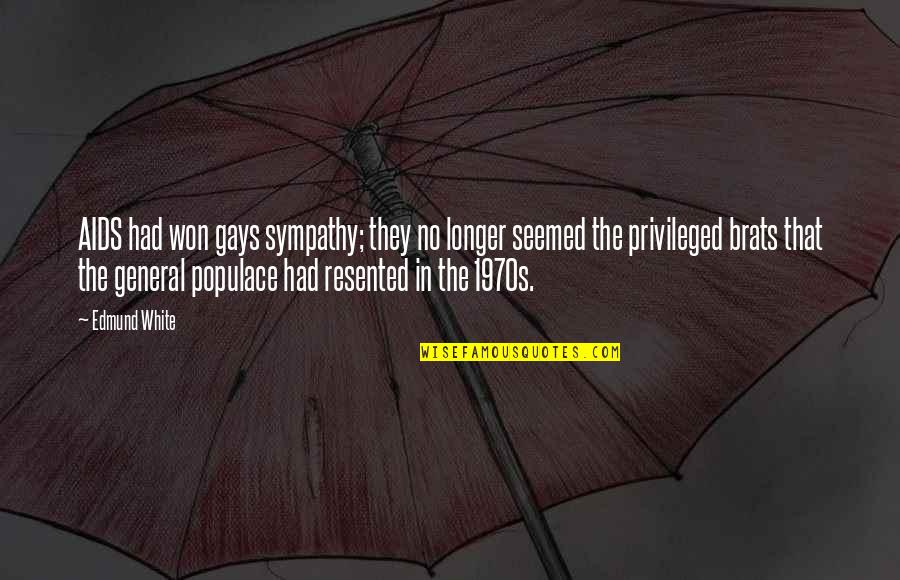 Populace Quotes By Edmund White: AIDS had won gays sympathy; they no longer Populace Quotes By Edmund White: AIDS had won gays sympathy; they no longer