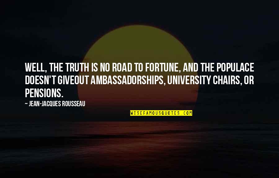 Populace Quotes By Jean-Jacques Rousseau: Well, the truth is no road to fortune,
