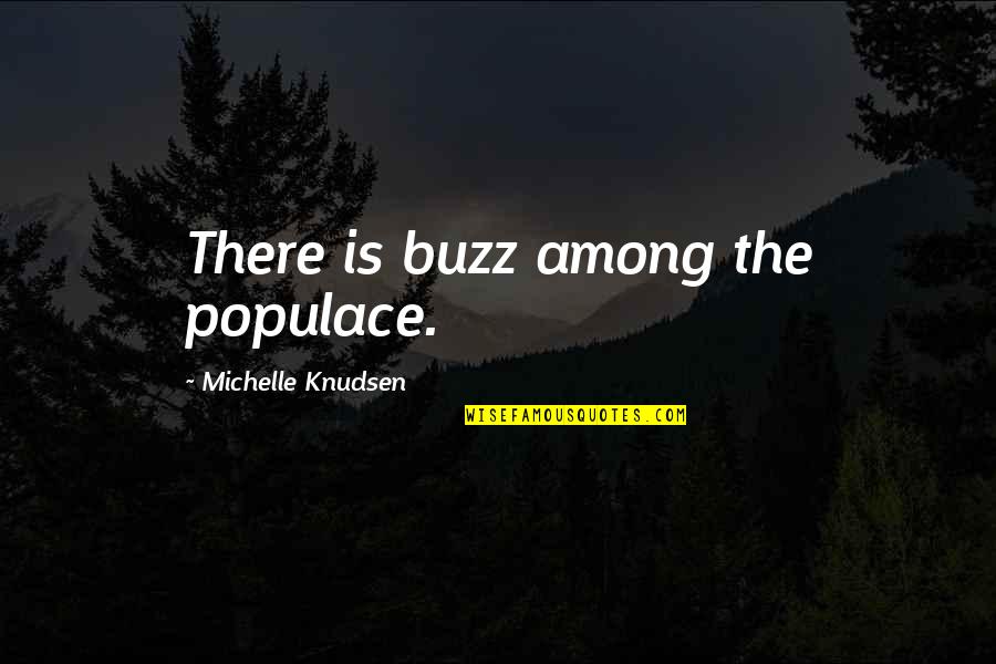 Populace Quotes By Michelle Knudsen: There is buzz among the populace.