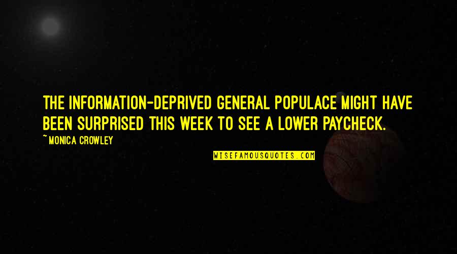 Populace Quotes By Monica Crowley: The information-deprived general populace might have been surprised Populace Quotes By Monica Crowley: The information-deprived general populace might have been surprised