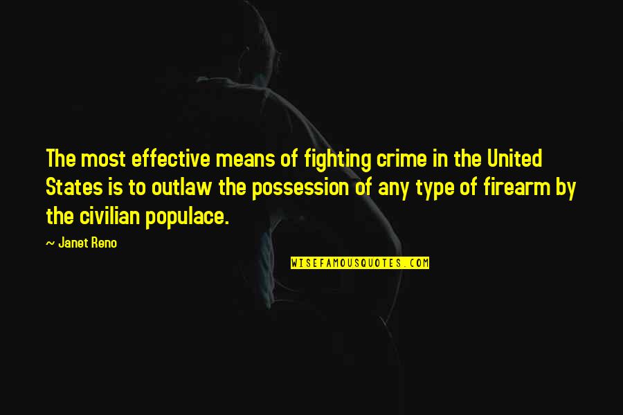 Populace's Quotes By Janet Reno: The most effective means of fighting crime in Populace's Quotes By Janet Reno: The most effective means of fighting crime in