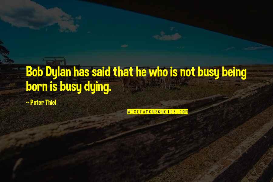 Populacho Significado Quotes By Peter Thiel: Bob Dylan has said that he who is