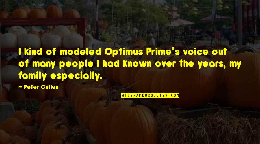 Populaire Quotes By Peter Cullen: I kind of modeled Optimus Prime's voice out Populaire Quotes By Peter Cullen: I kind of modeled Optimus Prime's voice out