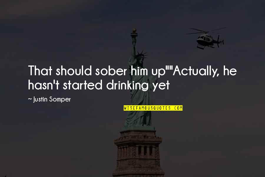 Popular 90s Quotes By Justin Somper: That should sober him up""Actually, he hasn't started