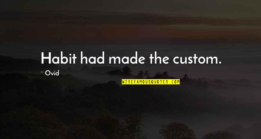 Popular Aa Quotes By Ovid: Habit had made the custom.