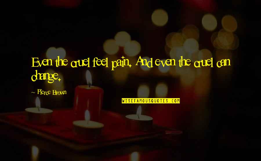 Popular American Quotes By Pierce Brown: Even the cruel feel pain. And even the Popular American Quotes By Pierce Brown: Even the cruel feel pain. And even the