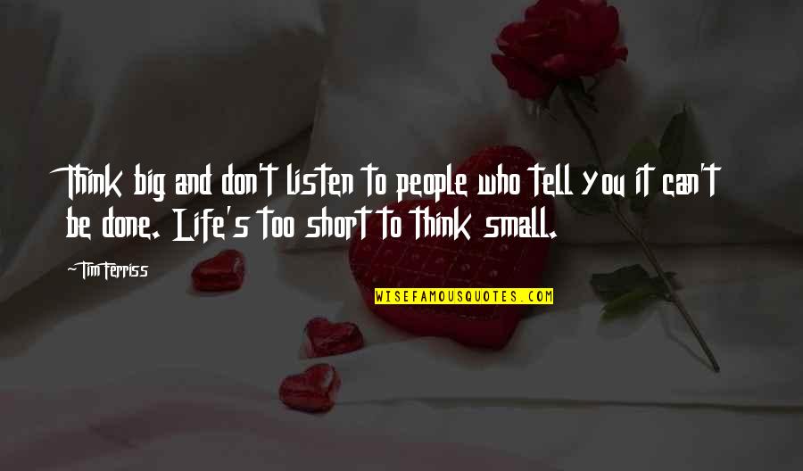 Popular American Quotes By Tim Ferriss: Think big and don't listen to people who Popular American Quotes By Tim Ferriss: Think big and don't listen to people who