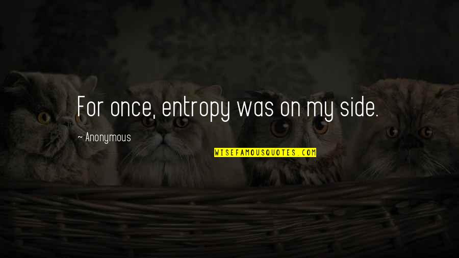 Popular Apps Quotes By Anonymous: For once, entropy was on my side.