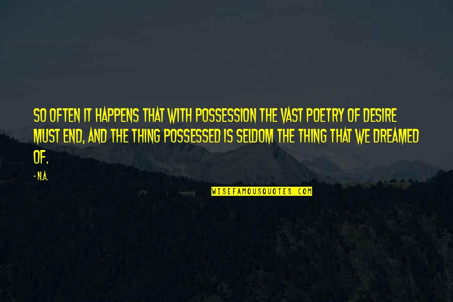 Popular Brooklyn Quotes By N.a.: So often it happens that with possession the Popular Brooklyn Quotes By N.a.: So often it happens that with possession the