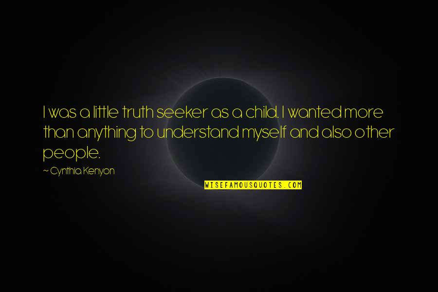 Popular Bulgarian Quotes By Cynthia Kenyon: I was a little truth seeker as a