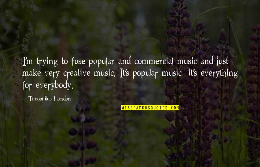 Popular Commercial Quotes By Theophilus London: I'm trying to fuse popular and commercial music