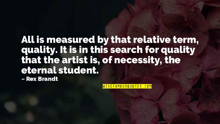 Popular Constellations Quotes By Rex Brandt: All is measured by that relative term, quality.