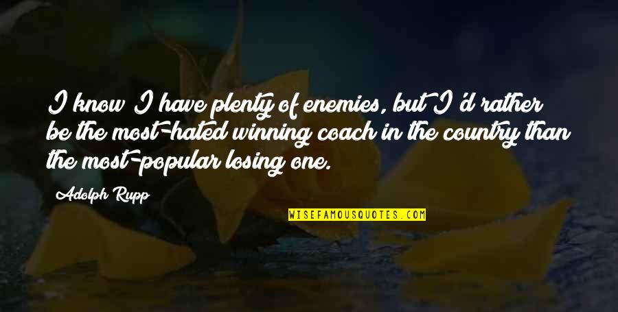 Popular Country Quotes By Adolph Rupp: I know I have plenty of enemies, but