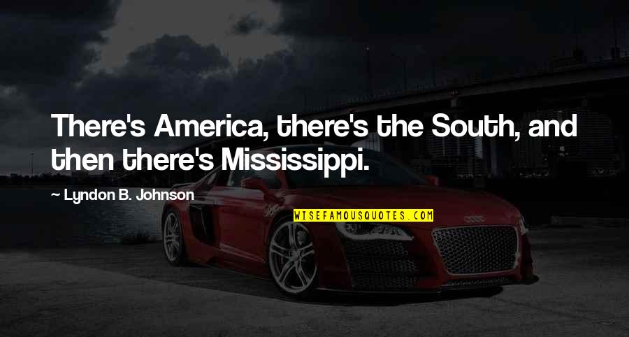 Popular Country Quotes By Lyndon B. Johnson: There's America, there's the South, and then there's