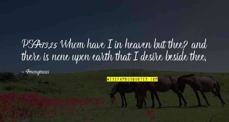 Popular Current Quotes By Anonymous: PSA73.25 Whom have I in heaven but thee? Popular Current Quotes By Anonymous: PSA73.25 Whom have I in heaven but thee?