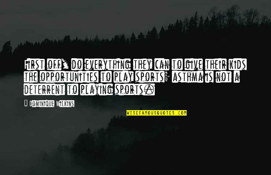 Popular Current Quotes By Dominique Wilkins: First off, do everything they can to give Popular Current Quotes By Dominique Wilkins: First off, do everything they can to give