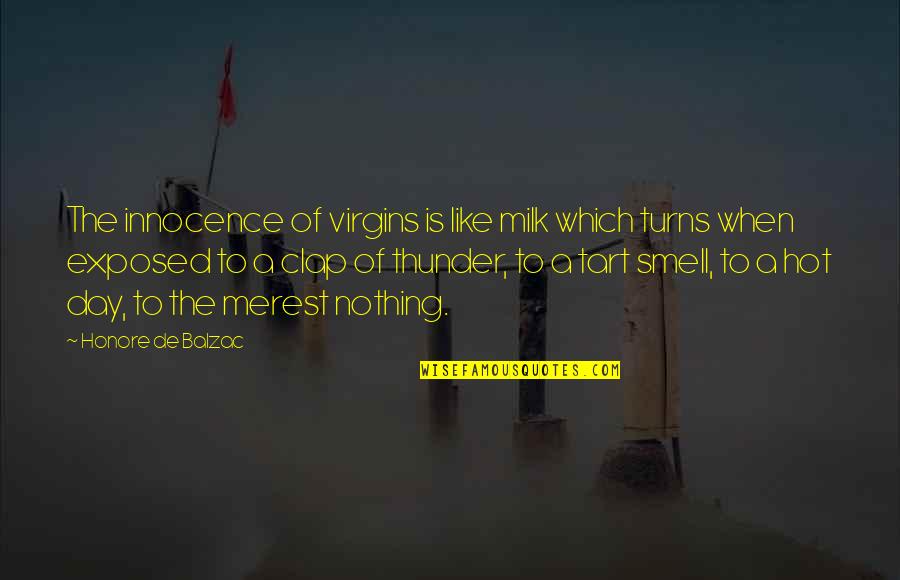 Popular Current Quotes By Honore De Balzac: The innocence of virgins is like milk which