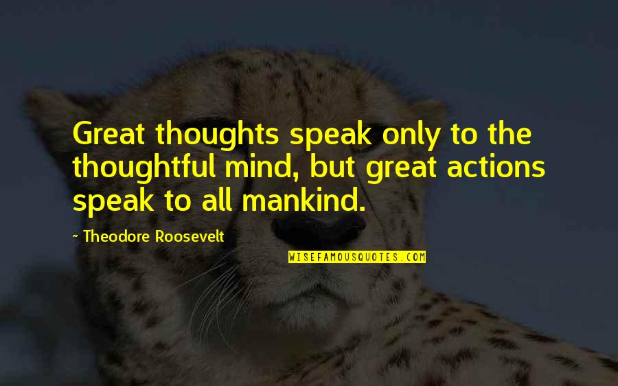 Popular Encouraging Quotes By Theodore Roosevelt: Great thoughts speak only to the thoughtful mind, Popular Encouraging Quotes By Theodore Roosevelt: Great thoughts speak only to the thoughtful mind,