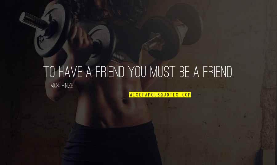 Popular Feminist Quotes By Vicki Hinze: To Have a Friend You Must Be a