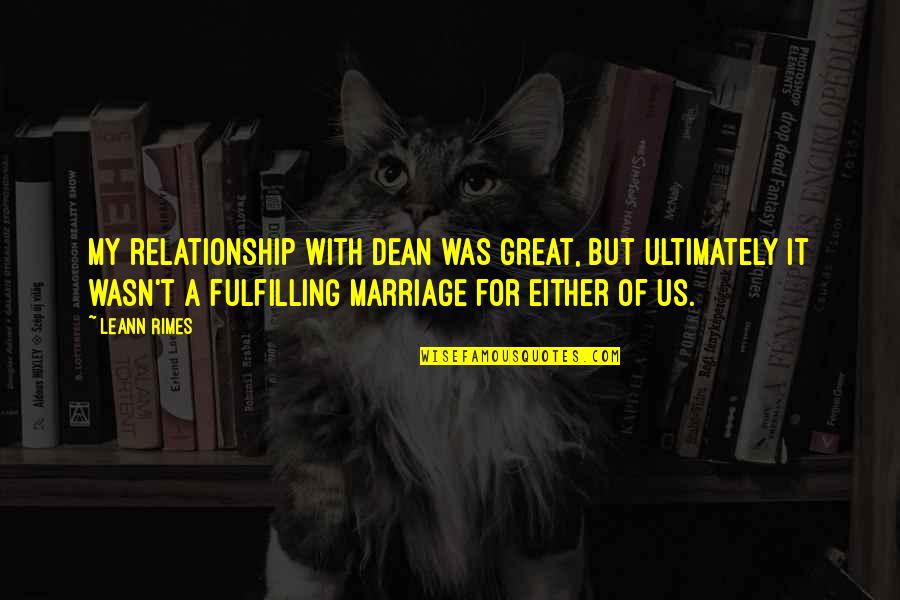 Popular Funeral Bible Quotes By LeAnn Rimes: My relationship with Dean was great, but ultimately