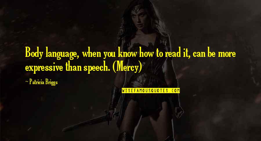Popular General Quotes By Patricia Briggs: Body language, when you know how to read Popular General Quotes By Patricia Briggs: Body language, when you know how to read