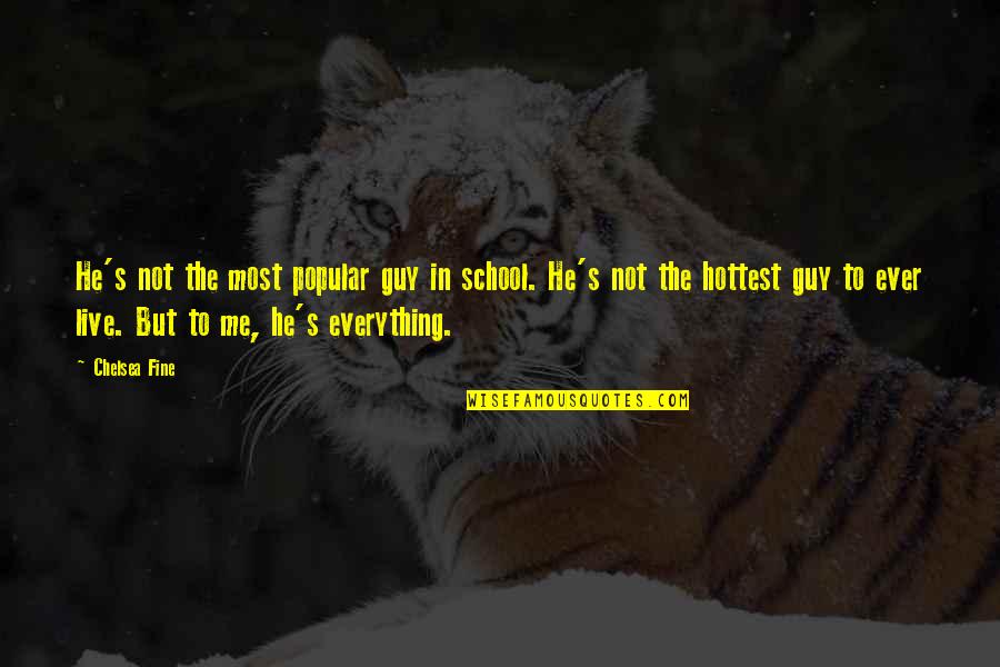 Popular Guy Quotes By Chelsea Fine: He's not the most popular guy in school. Popular Guy Quotes By Chelsea Fine: He's not the most popular guy in school.