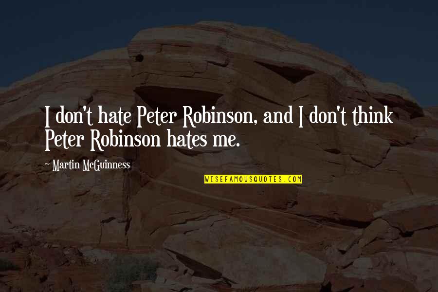 Popular Hip Quotes By Martin McGuinness: I don't hate Peter Robinson, and I don't
