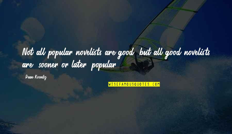 Popular Inspirational Quotes By Dean Koontz: Not all popular novelists are good, but all Popular Inspirational Quotes By Dean Koontz: Not all popular novelists are good, but all