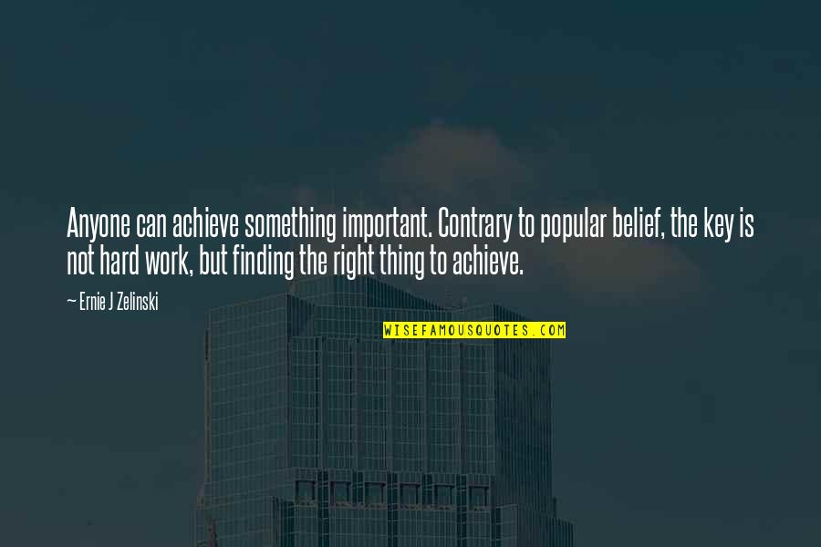 Popular Inspirational Quotes By Ernie J Zelinski: Anyone can achieve something important. Contrary to popular Popular Inspirational Quotes By Ernie J Zelinski: Anyone can achieve something important. Contrary to popular