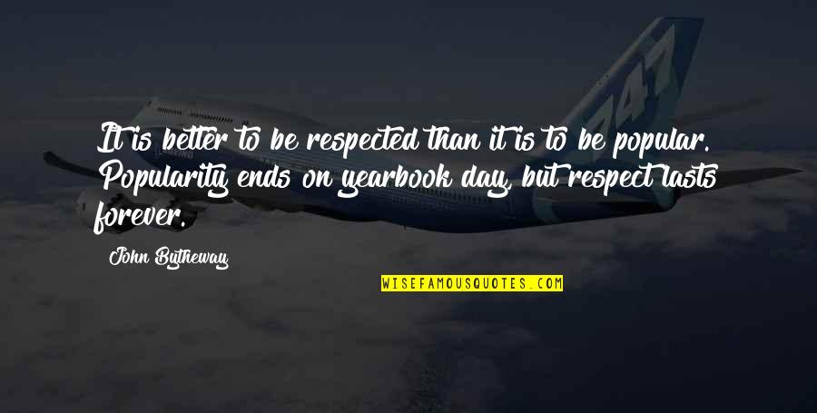 Popular Inspirational Quotes By John Bytheway: It is better to be respected than it Popular Inspirational Quotes By John Bytheway: It is better to be respected than it