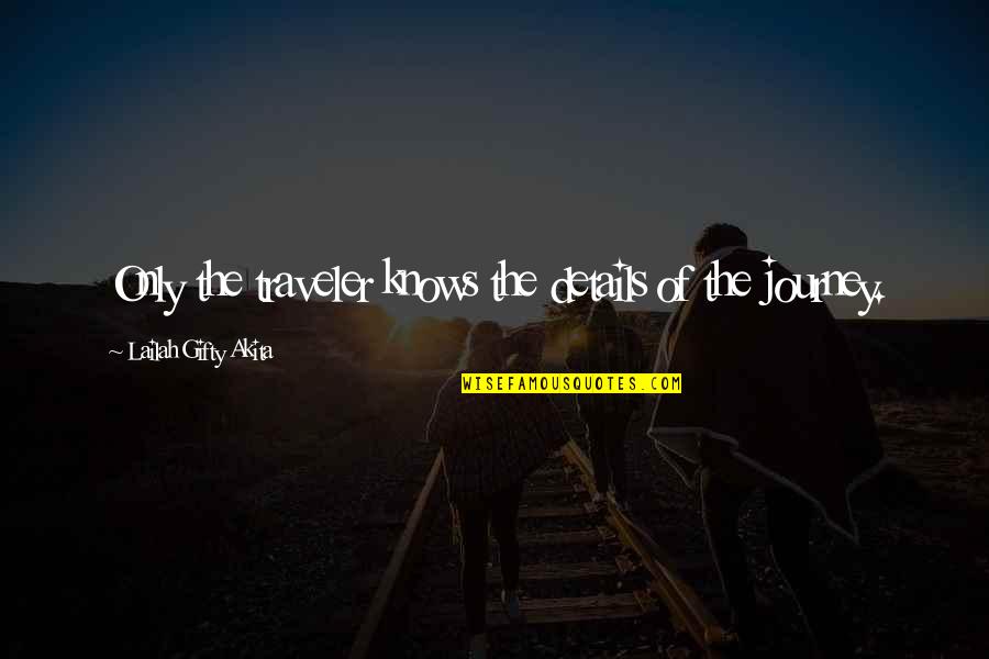 Popular Inspirational Quotes By Lailah Gifty Akita: Only the traveler knows the details of the Popular Inspirational Quotes By Lailah Gifty Akita: Only the traveler knows the details of the