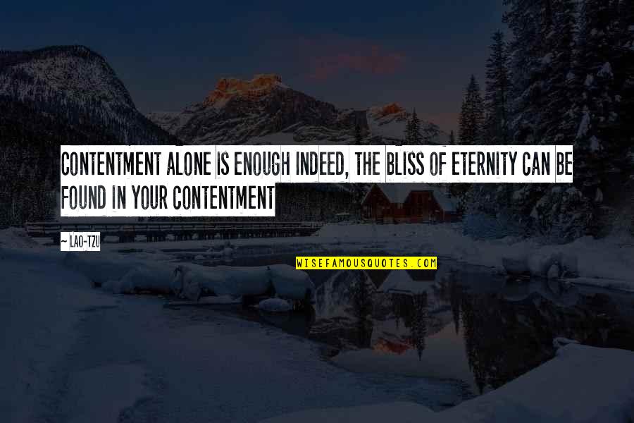Popular Inspiring Quotes By Lao-Tzu: Contentment alone is enough Indeed, the bliss of Popular Inspiring Quotes By Lao-Tzu: Contentment alone is enough Indeed, the bliss of