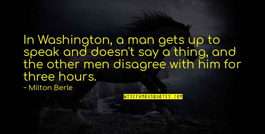 Popular Inspiring Quotes By Milton Berle: In Washington, a man gets up to speak Popular Inspiring Quotes By Milton Berle: In Washington, a man gets up to speak