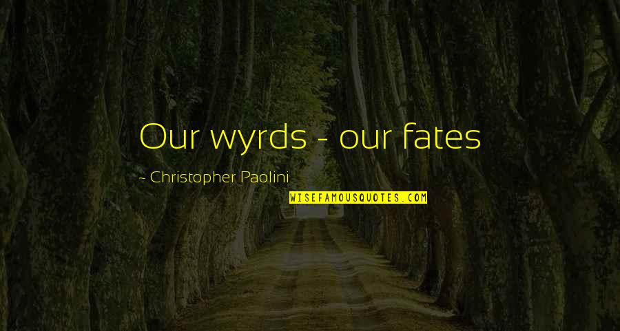 Popular John Wayne Quotes By Christopher Paolini: Our wyrds - our fates