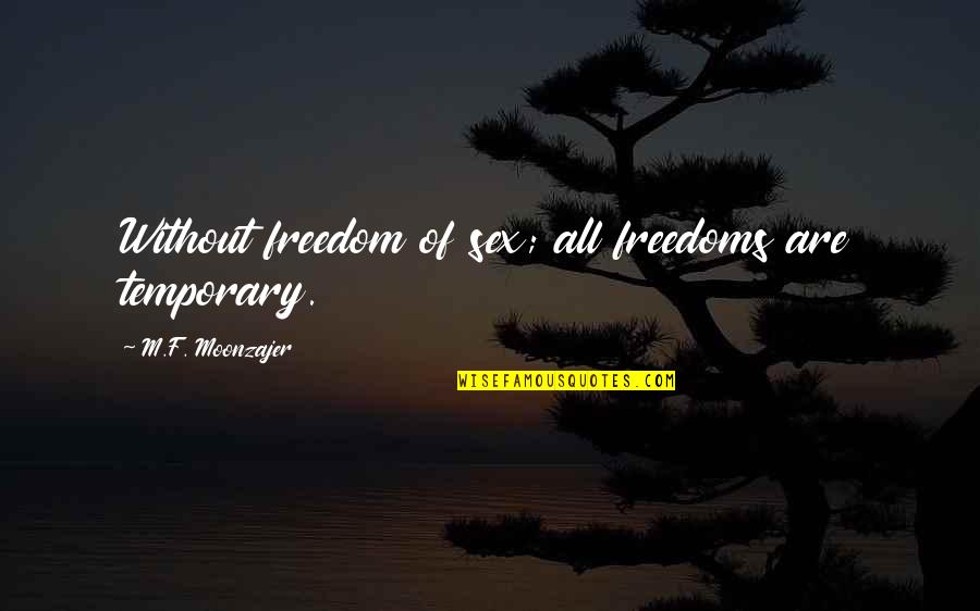 Popular Kardashian Quotes By M.F. Moonzajer: Without freedom of sex; all freedoms are temporary.