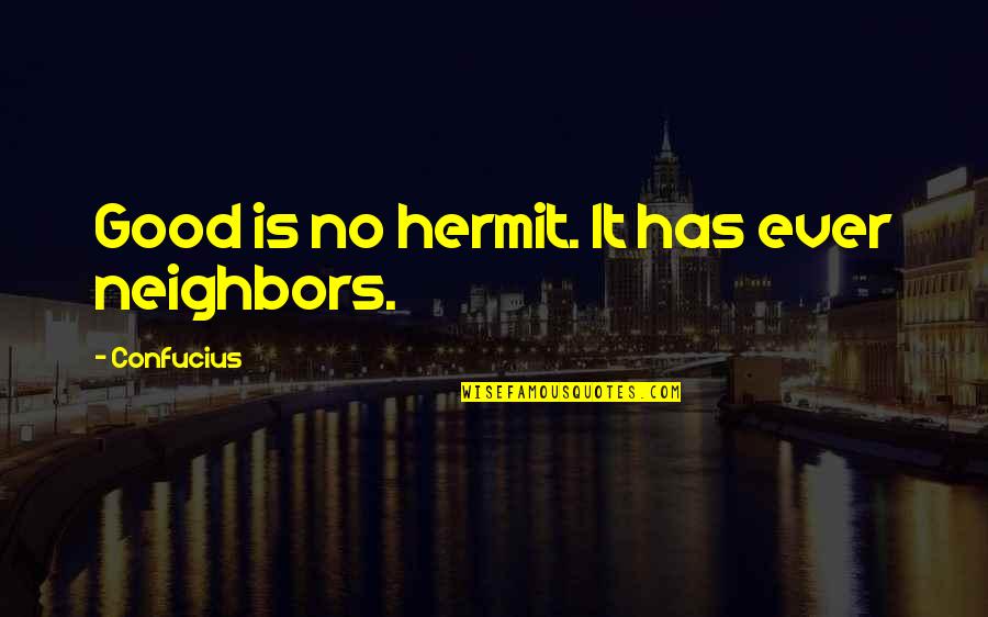 Popular Kenyan Quotes By Confucius: Good is no hermit. It has ever neighbors.