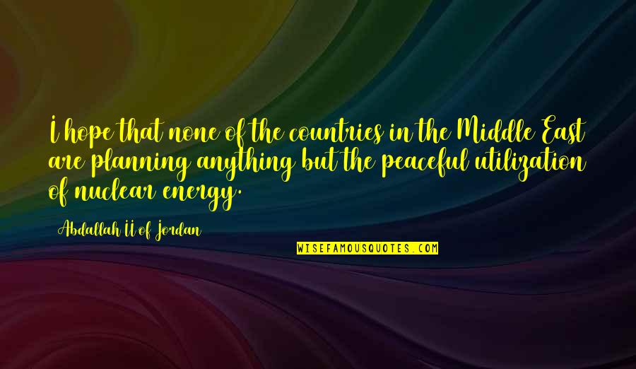 Popular Life Lesson Quotes By Abdallah II Of Jordan: I hope that none of the countries in Popular Life Lesson Quotes By Abdallah II Of Jordan: I hope that none of the countries in