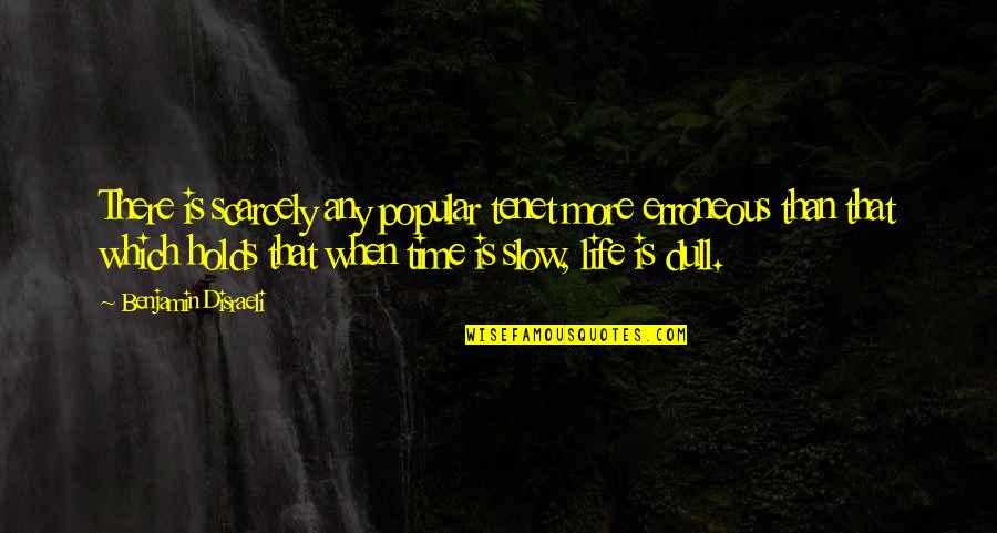 Popular Life Quotes By Benjamin Disraeli: There is scarcely any popular tenet more erroneous Popular Life Quotes By Benjamin Disraeli: There is scarcely any popular tenet more erroneous