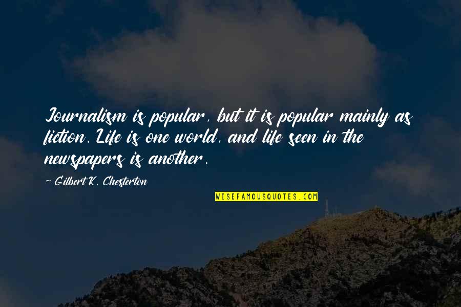 Popular Life Quotes By Gilbert K. Chesterton: Journalism is popular, but it is popular mainly Popular Life Quotes By Gilbert K. Chesterton: Journalism is popular, but it is popular mainly