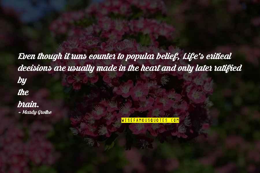 Popular Life Quotes By Mardy Grothe: Even though it runs counter to popular belief, Popular Life Quotes By Mardy Grothe: Even though it runs counter to popular belief,
