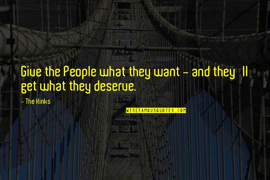 Popular Life Quotes By The Kinks: Give the People what they want - and