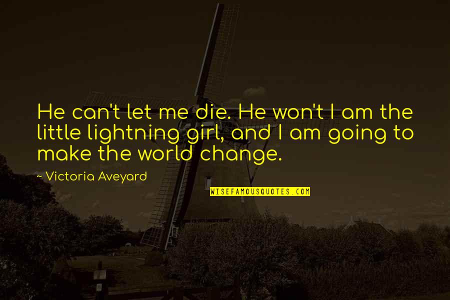 Popular Life Quotes By Victoria Aveyard: He can't let me die. He won't I Popular Life Quotes By Victoria Aveyard: He can't let me die. He won't I