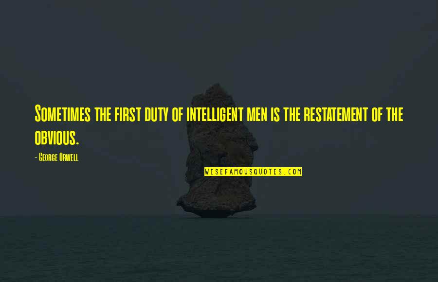 Popular Manic Street Preachers Quotes By George Orwell: Sometimes the first duty of intelligent men is